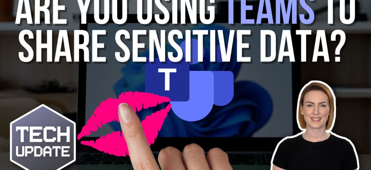 Are you using Teams to share sensitive data?